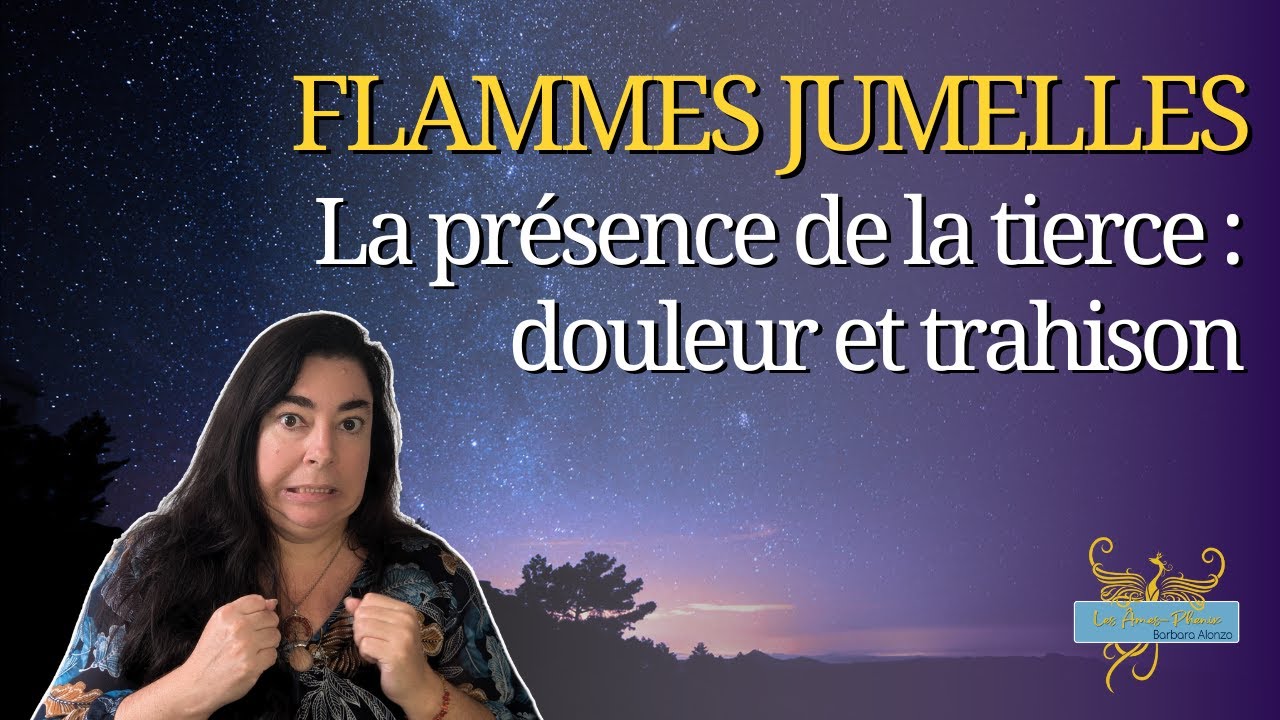 94 - La tierce dans le parcours flammes jumelles : douleur et trahison. Que faire ?