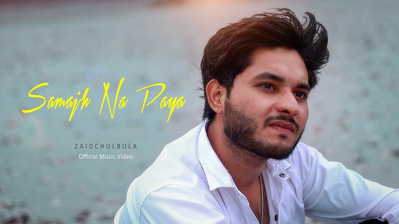 SAMAJH NA PAYA – Official Music Video | Zaid Chulbula ft Ashfaq