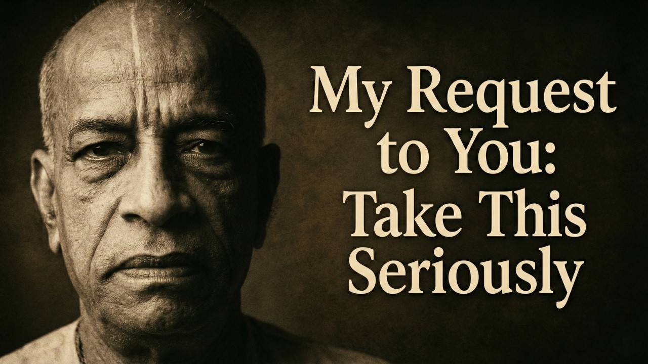My Request to You: Take This Seriously | #srilaprabhupada