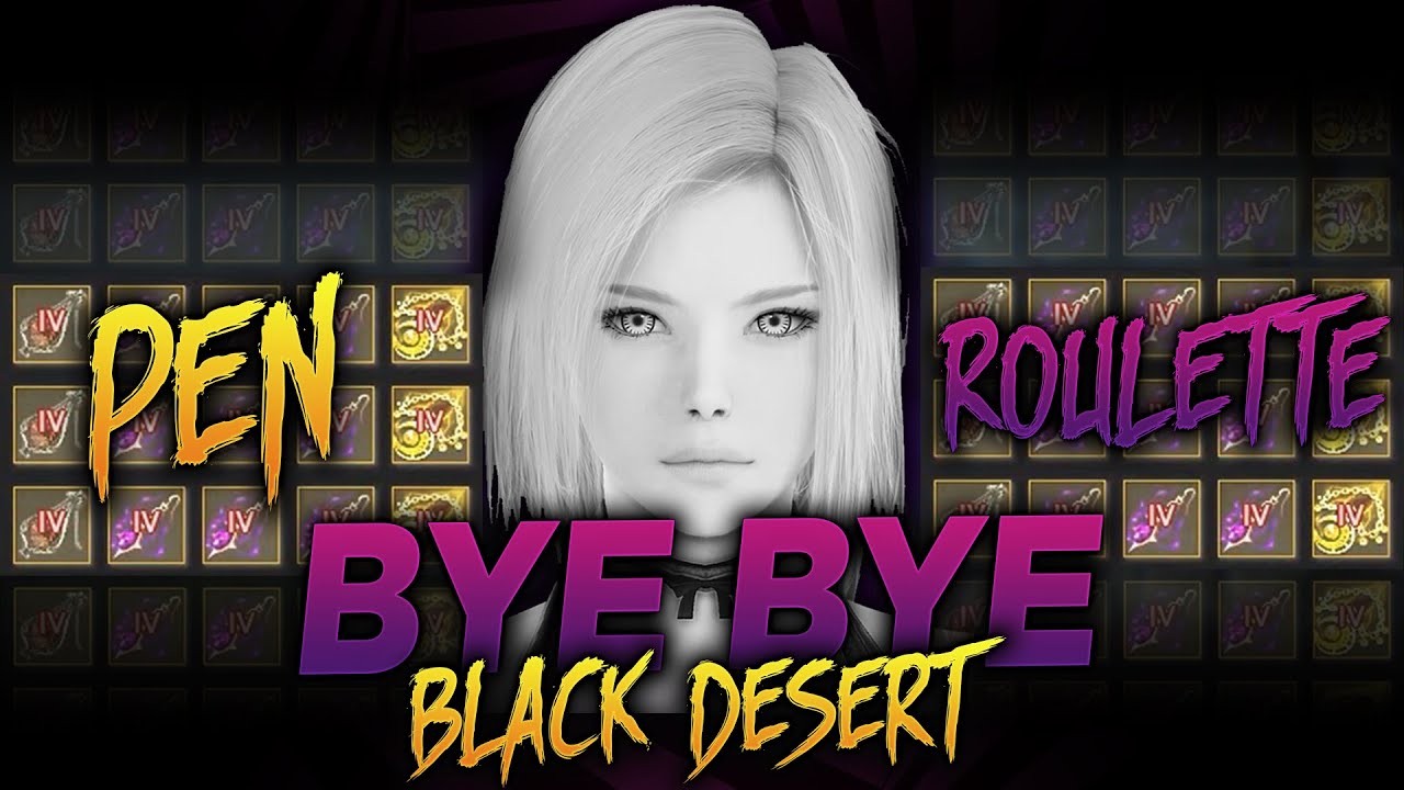Black Desert - Pen Roulette: Bye Bye