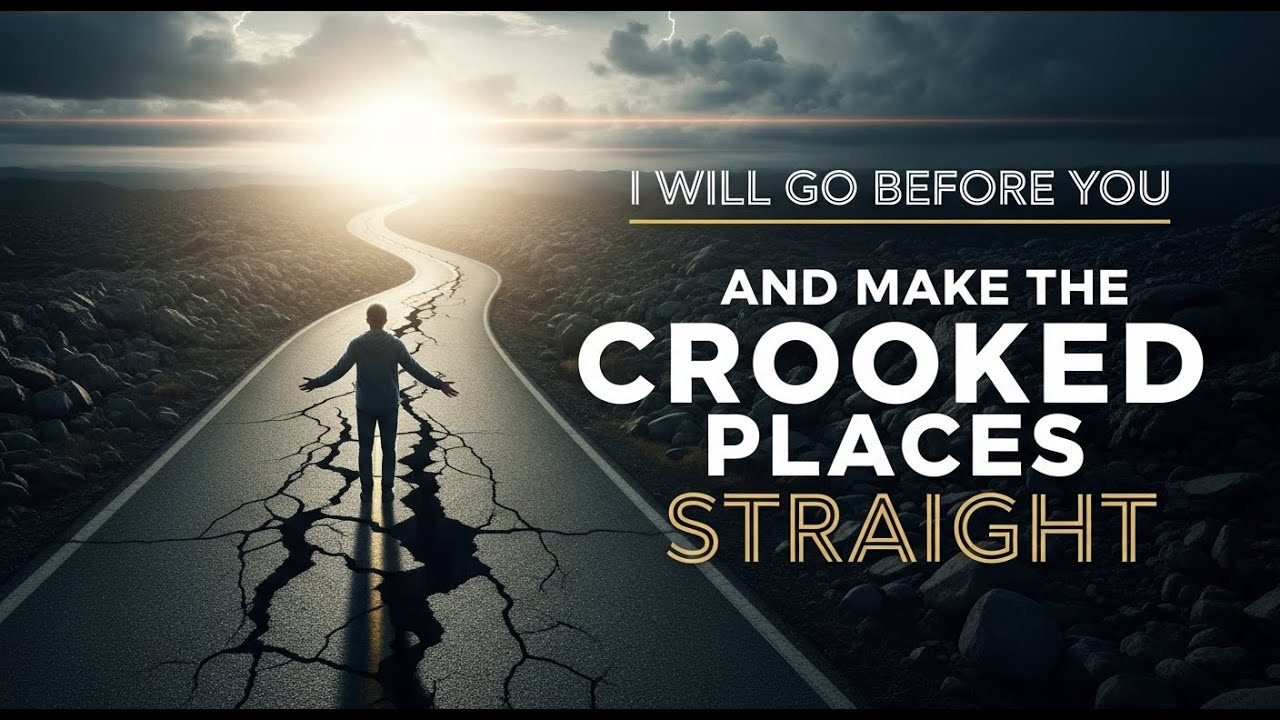 I WILL GO BEFORE YOU | GOD MAKES CROOKED PLACES STRAIGHT (ISAIAH 45:2)