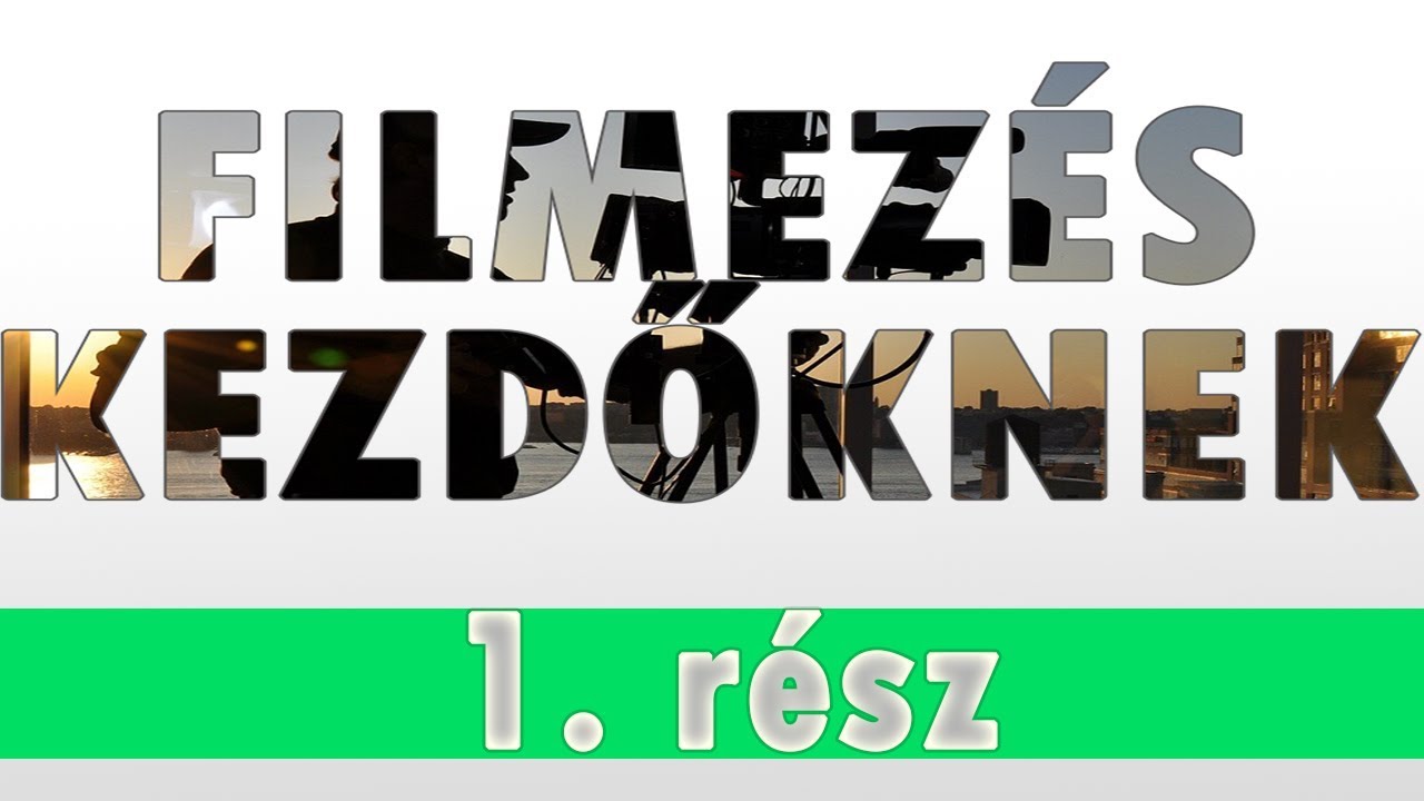 Filmezés kezdőknek - Dióhéjban (1. rész) | oktató sorozat