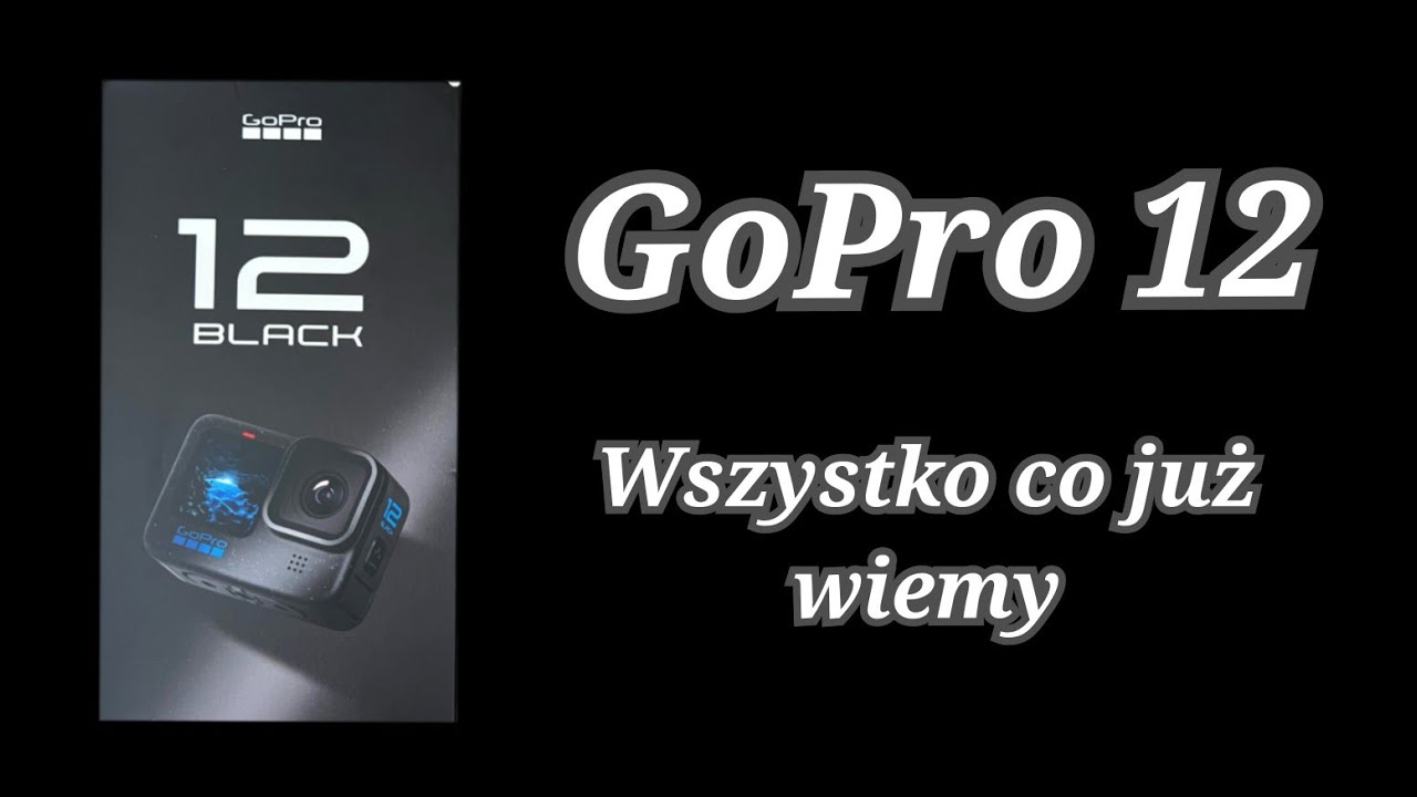 GoPro Hero 12 - Wszystko co już wiemy przed premierą. Przecieki, plotki, informacje