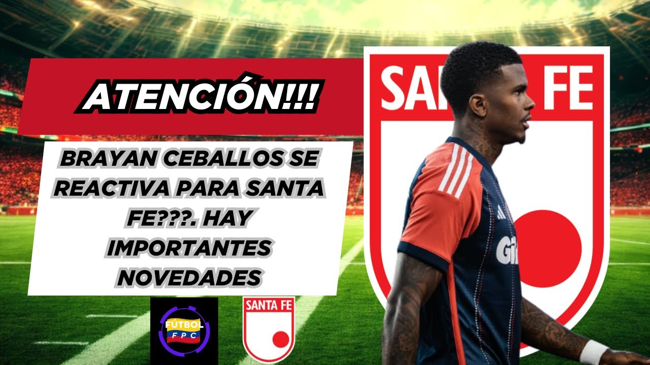 💣SE REACTIVA BRAYAN CEBALLOS PARA SANTA FE❓💥NUEVA ESTRATEGÍA PARA EL LEÓN Y LO QUE LE FAVORECERÍA😱