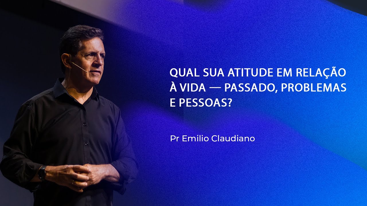 Qual sua atitude em relação à vida — passado, problemas e pessoas? | Pr Emilio Claudiano | 01.02.26