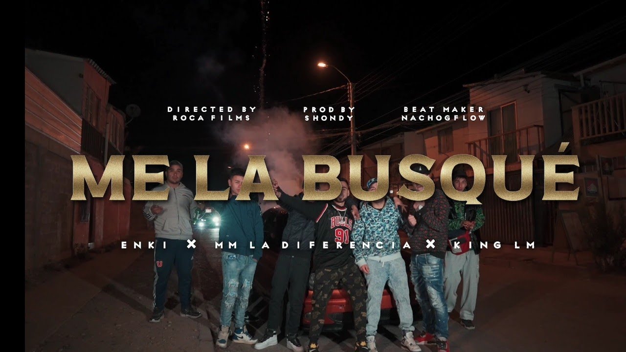 Me la busque - @enkioficial  @mmladiferencia, @king_lm_oficial105(Shondy, @nachogflow)