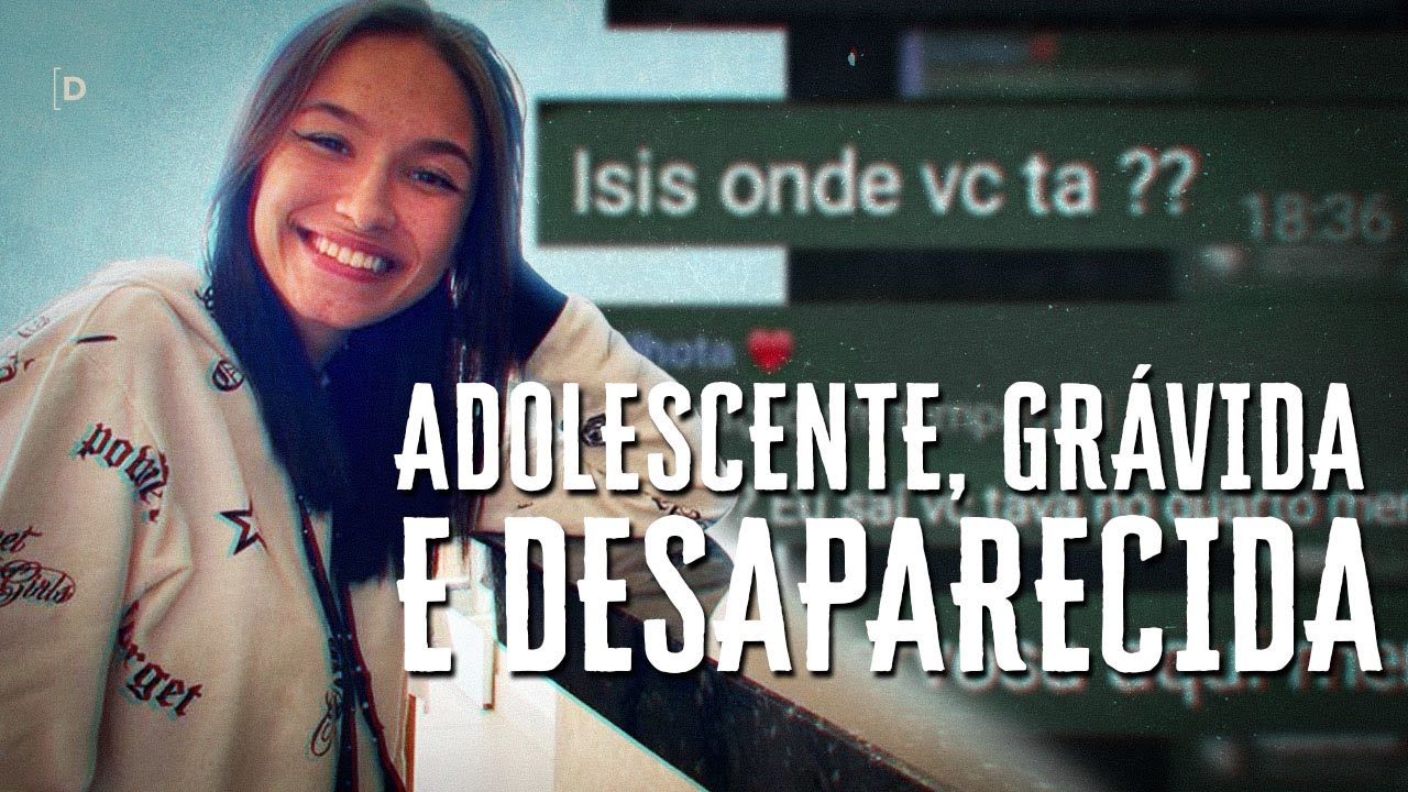 ADOLESCENTE GRÁVIDA DESAPARECE APÓS ENCONTRO COM PAI  DO BEBÊ - CASO ISIS VICTORIA