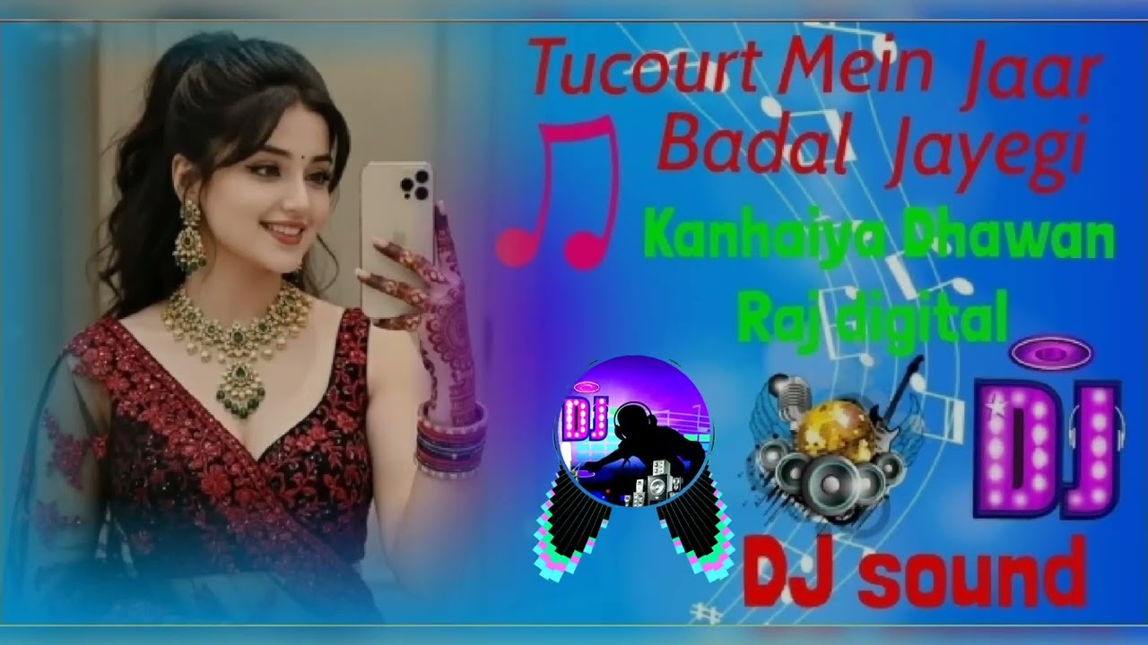 Tu court Mein Jaar Badal dayegi song Rasiya) Kanhaiya Dhawan Raj digital DJ sound mixing