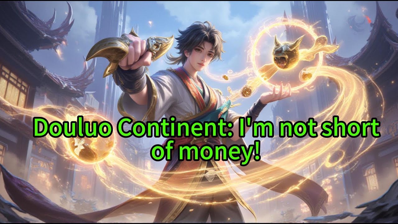 《Douluo Continent: I'm not short of money! 》
