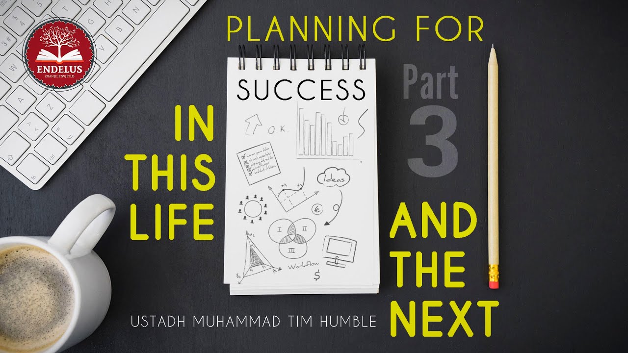 Planning for success in this life and the next -3rd part | Muhammad Tim Humble | Endelus Klub Knjige