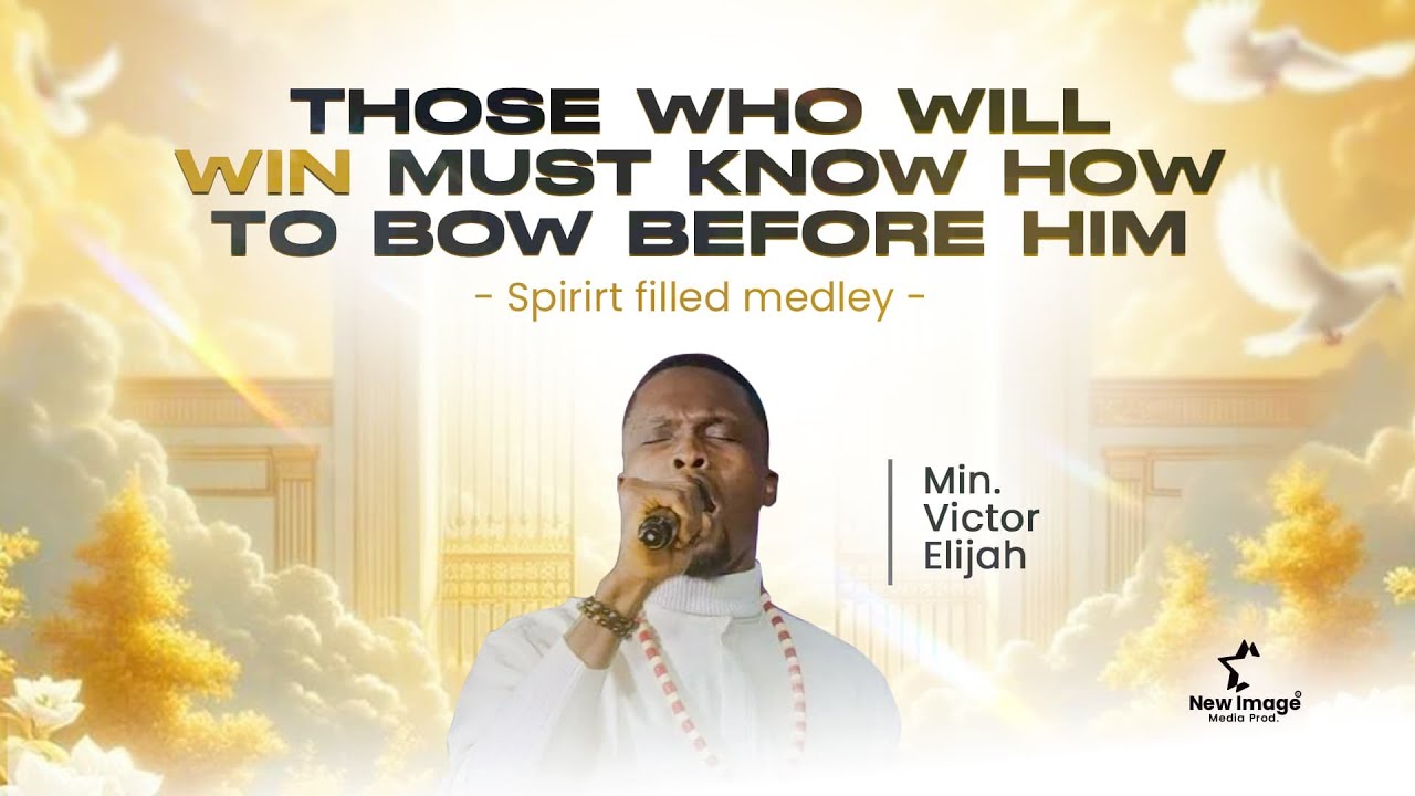 Those who will win must know how to bow before him(Spirit-Filled Medley)  - - Min. Victor Elijah
