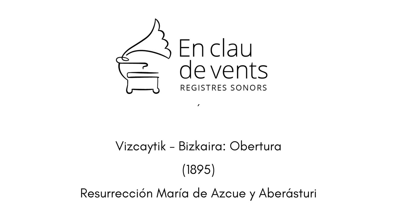 En clau de vents - VISCAYTIK BIZKAIRA: OBERTURA (1895) - Resurrección Mª de Azcue (1864 -1951)
