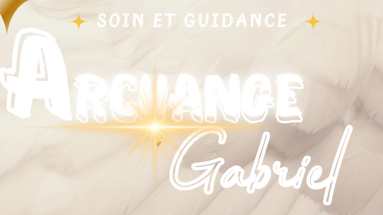 Soin énergétique/Canalisation : Se Protéger avec l'Archange Gabriel