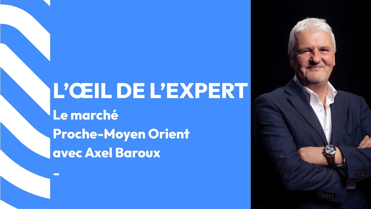 Business France | Le marché Proche-Moyen Orient avec Axel Baroux