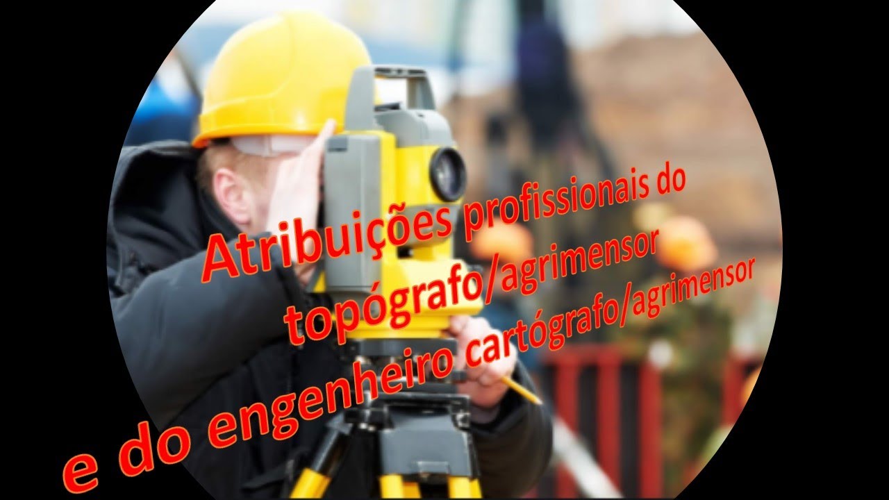 Atribuições Profissionais do Técnico de Agrimensura ,Topógrafo e  Engenheiro Cartógrafo e Agrimensor