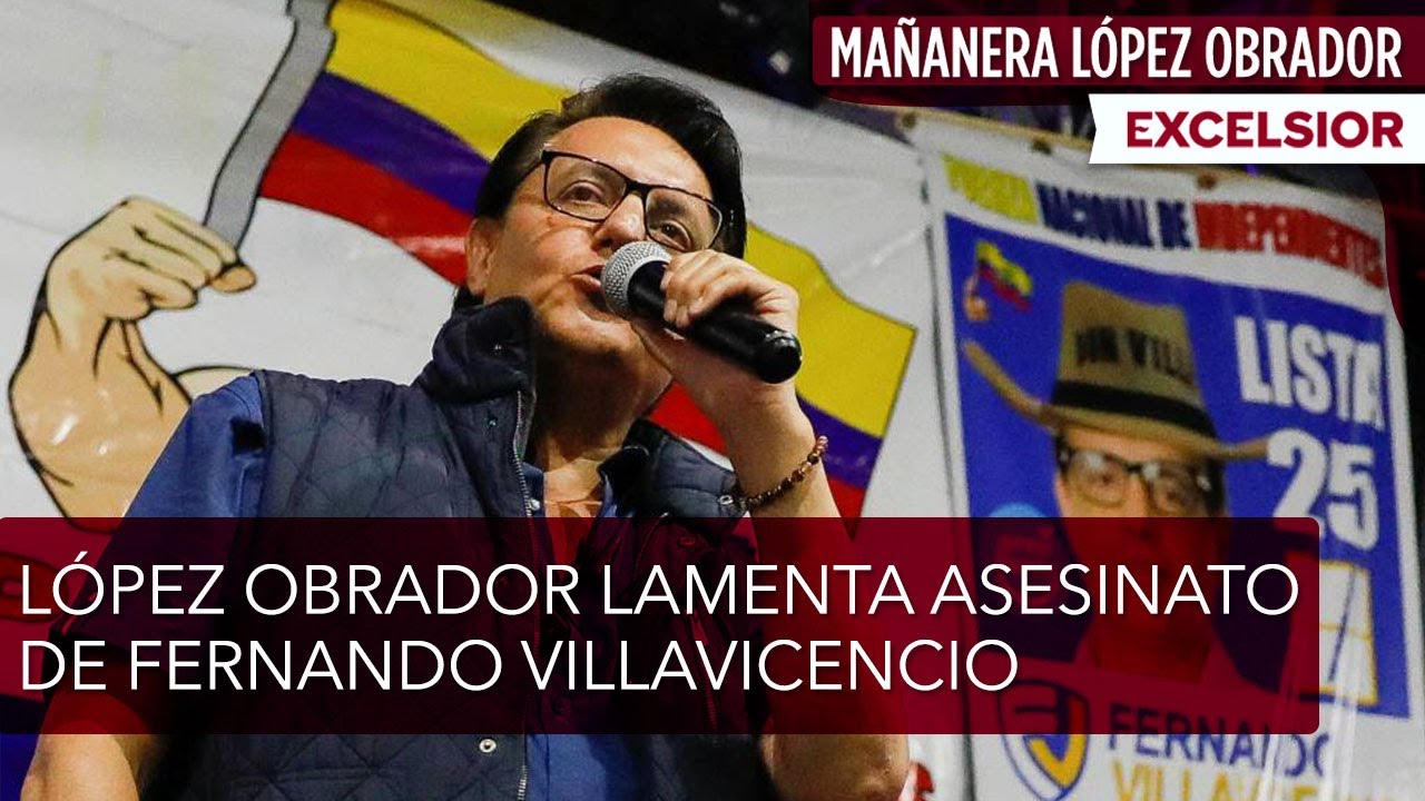 López Obrador lamenta asesinato del candidato Fernando Villavicencio en Ecuador
