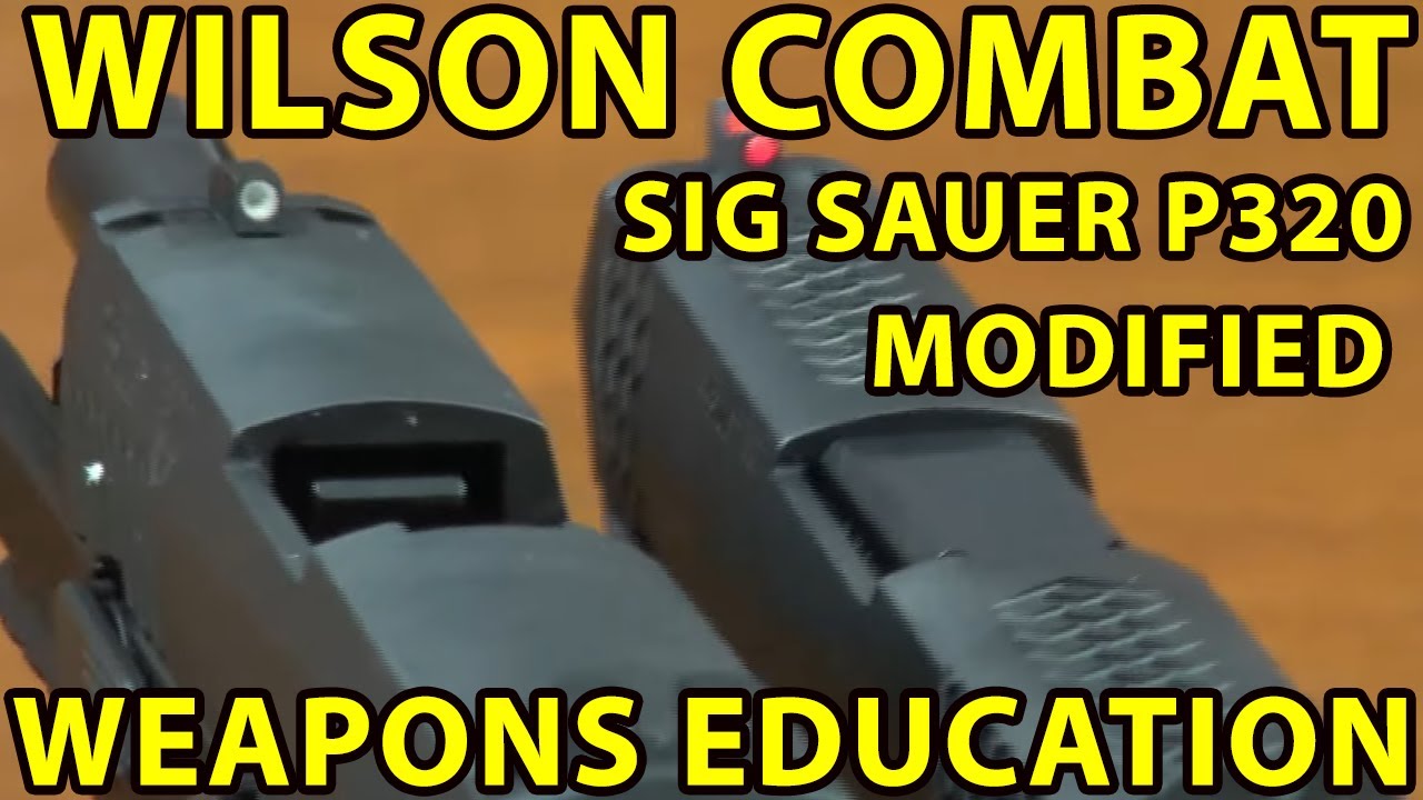 Wilson Combat Sig Sauer P320 Modified! Review. Weapons Education