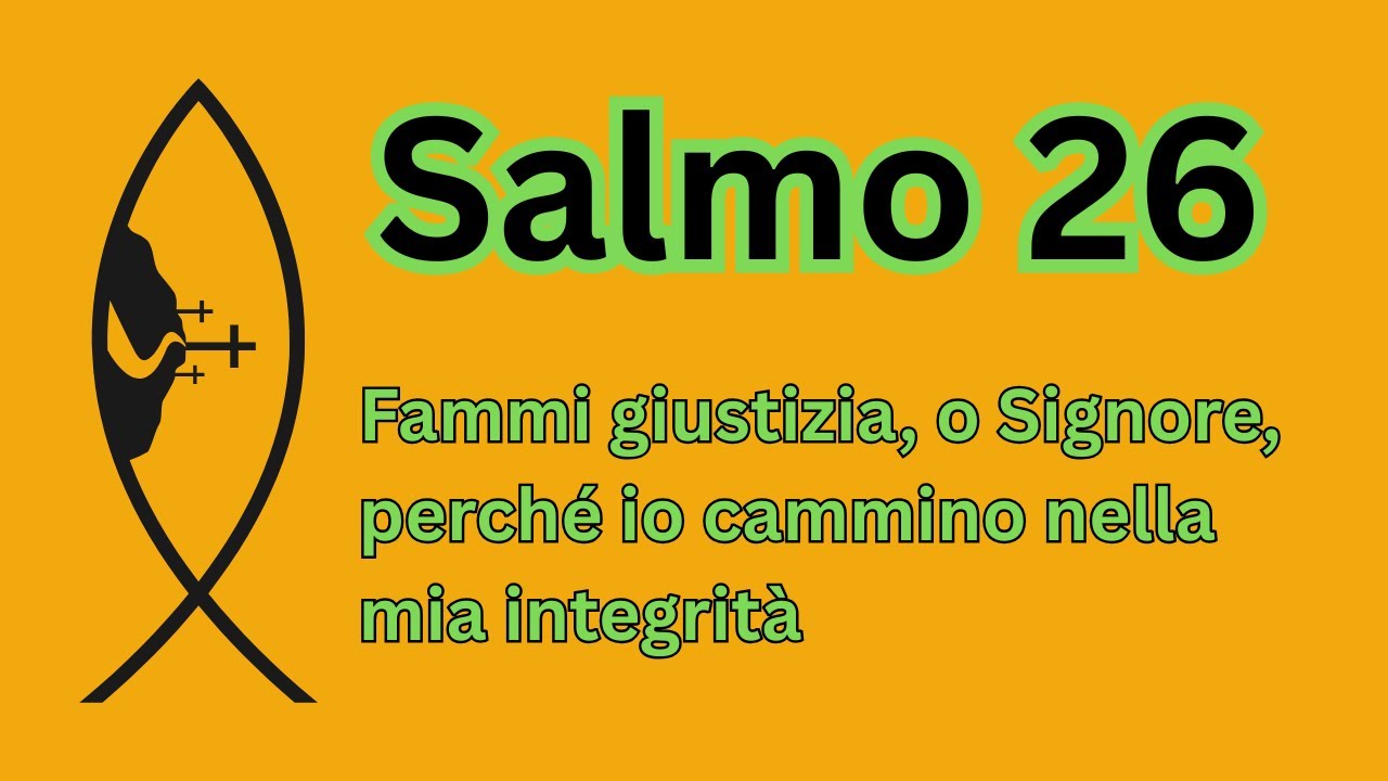 Salmo 26: Scrutami, o Signore, e mettimi alla prova; purifica le mie reni e il mio cuore.