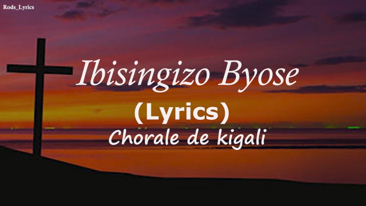 Ibisingizo Byose Nibiharirwe Nyagasani Lyrics  || Chorale de kigali