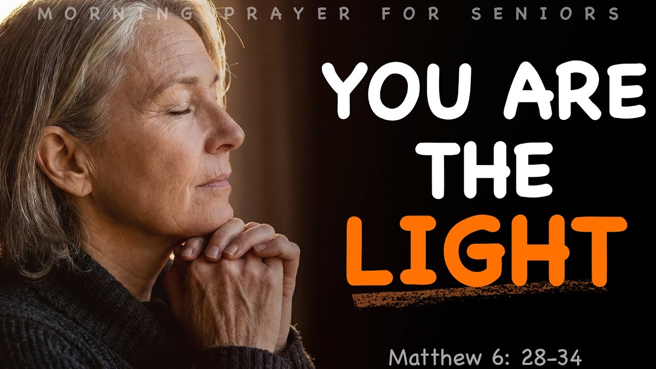The One Thing That Outshines All Darkness - A Senior Morning Prayer of Hope - Matthew 6