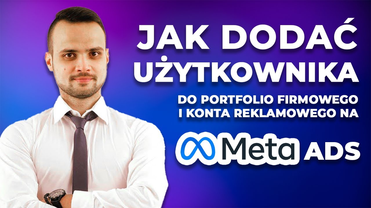 Jak dodać użytkownika do portfolio firmowego i konta reklamowego na Meta Ads?