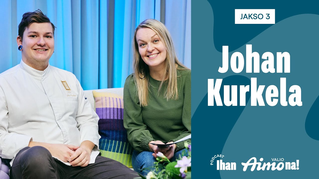 Ihan Aimona! - #3 Johan Kurkela - Polku huippukokiksi