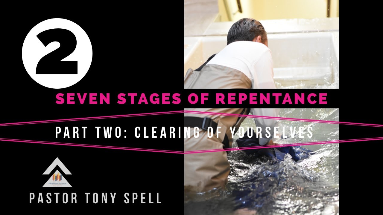 Seven Stages of Repentance (PART TWO: Clearing of Yourself) | Pastor Tony Spell