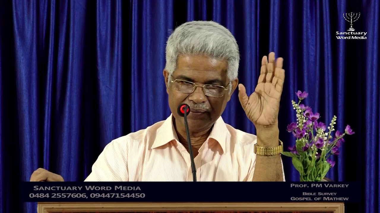 BIBLE SURVEY-GOSPEL OF MATHEW-Part 08-Prof.PM Varkey@10 07 18