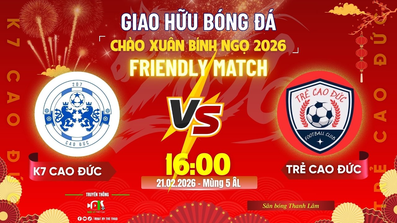 ⚔ [HIGHLIGHTS] K7 CAO ĐỨC 🆚 TRẺ CAO ĐỨC 📢 GIAO HỮU BÓNG ĐÁ CHÀO XUÂN BÍNH NGỌ 2026