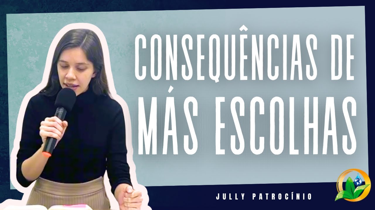 Consequências de Más Escolhas | Jully Patrocínio
