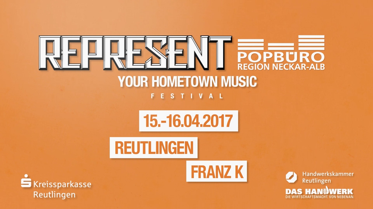 REPRESENT-TV | FESTIVAL | 15./16. APRIL 2017 | FRANZ K | REUTLINGEN