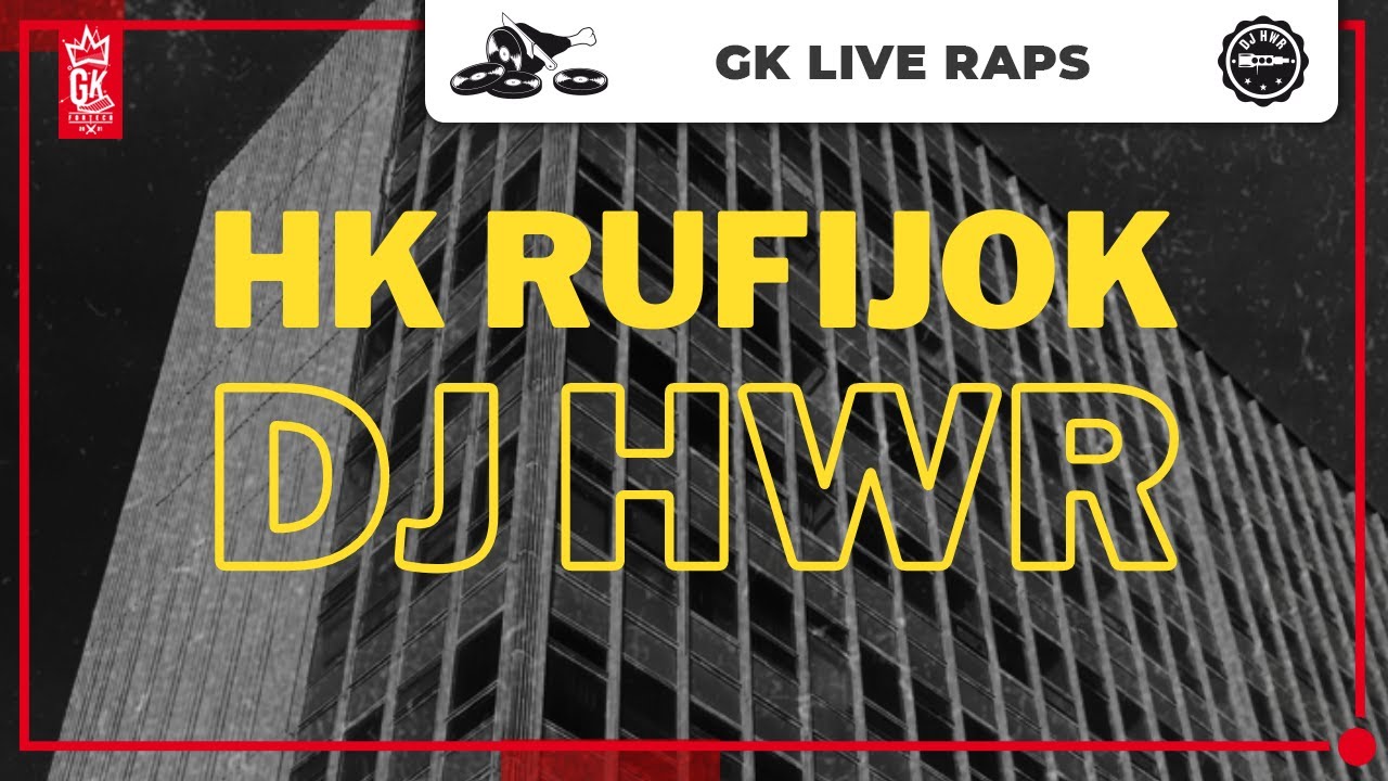 GK LIVE RAPS - HK RUFIJOK x DJ HWR