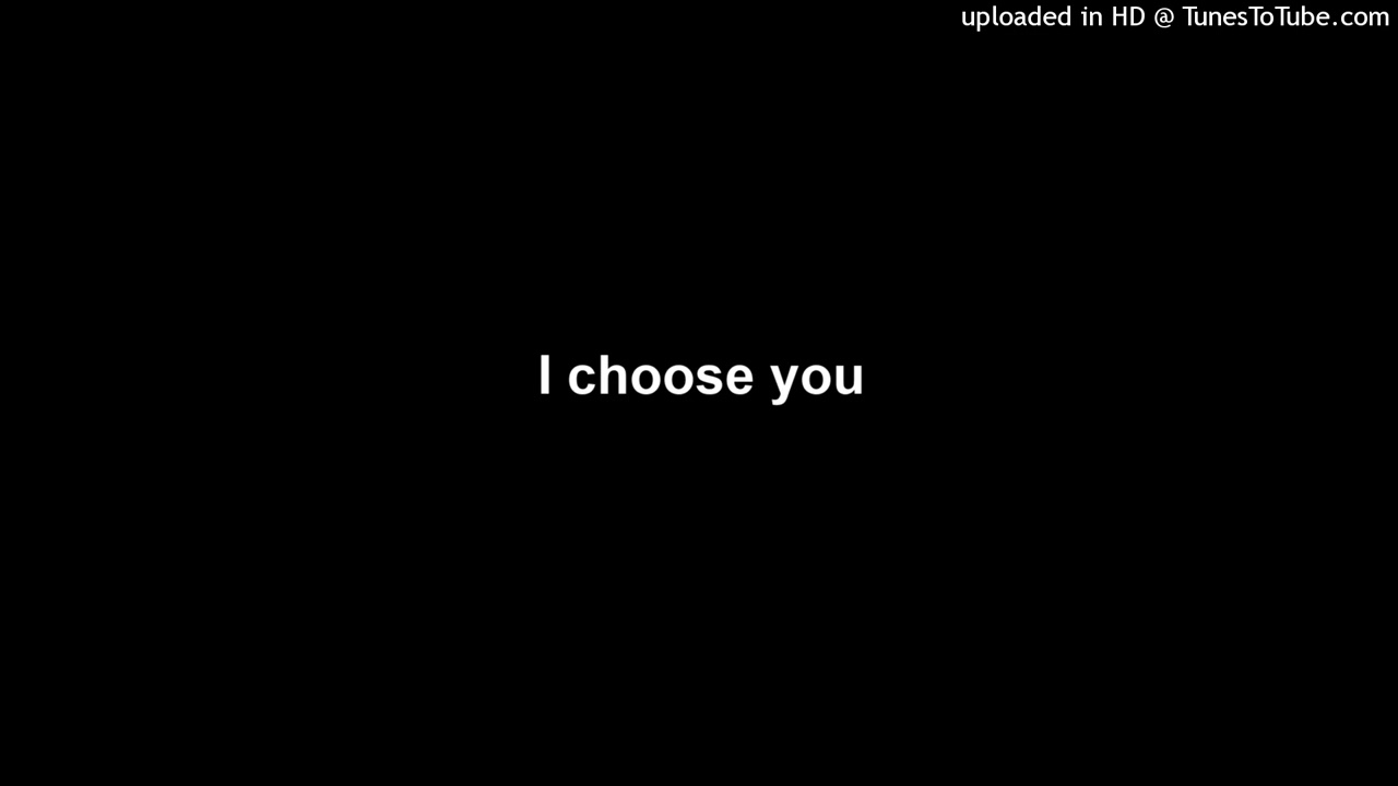 I choose you