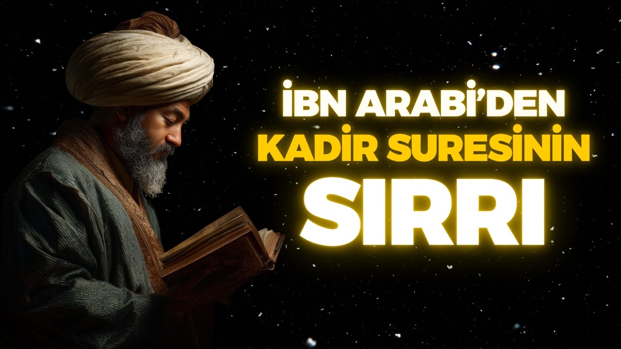 KADİR SURESİNDEKİ GİZLİ SIR! BÜYÜK MÜJDELERİN HABERCİSİ OLAN 3 ESMAÜL HÜSNA, İBN ARABİ