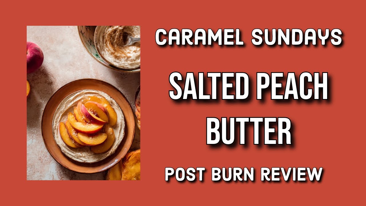 CARAMEL SUNDAYS Salted Peach Butter Post Burn Candle Review