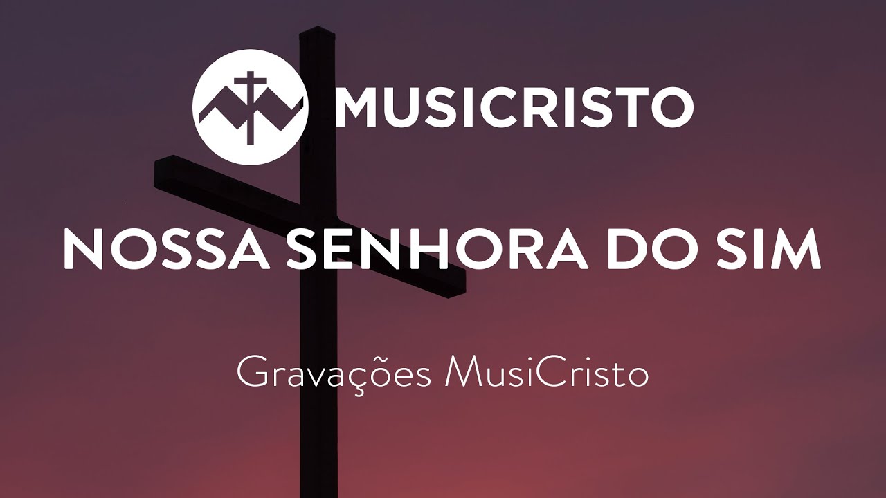 Nossa Senhora Do Sim - MusiCristo.pt