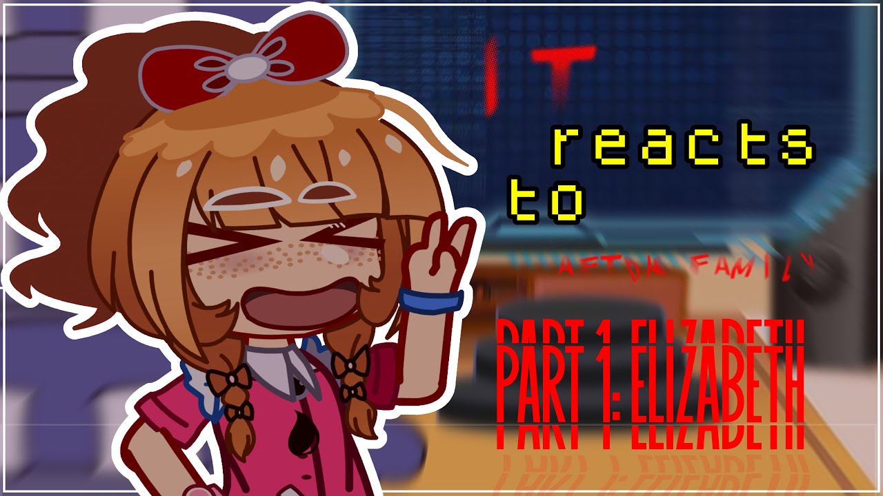 IT reacts to AFTON FAMILY | Part 1 | FNAF X GC