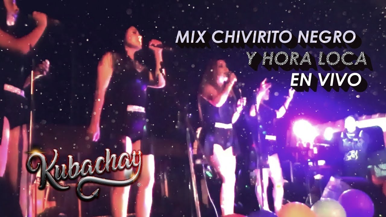 MIX CHIVIRITO NEGRO Y HORA LOCA - GRUPO KUBACHAY EN VIVO