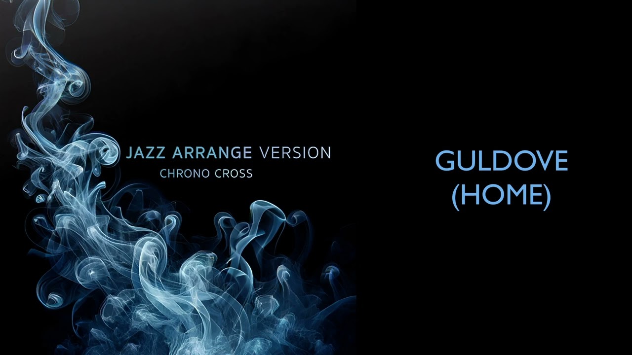 Jazz Arrange Version: Chrono Cross: Guldove (Home)