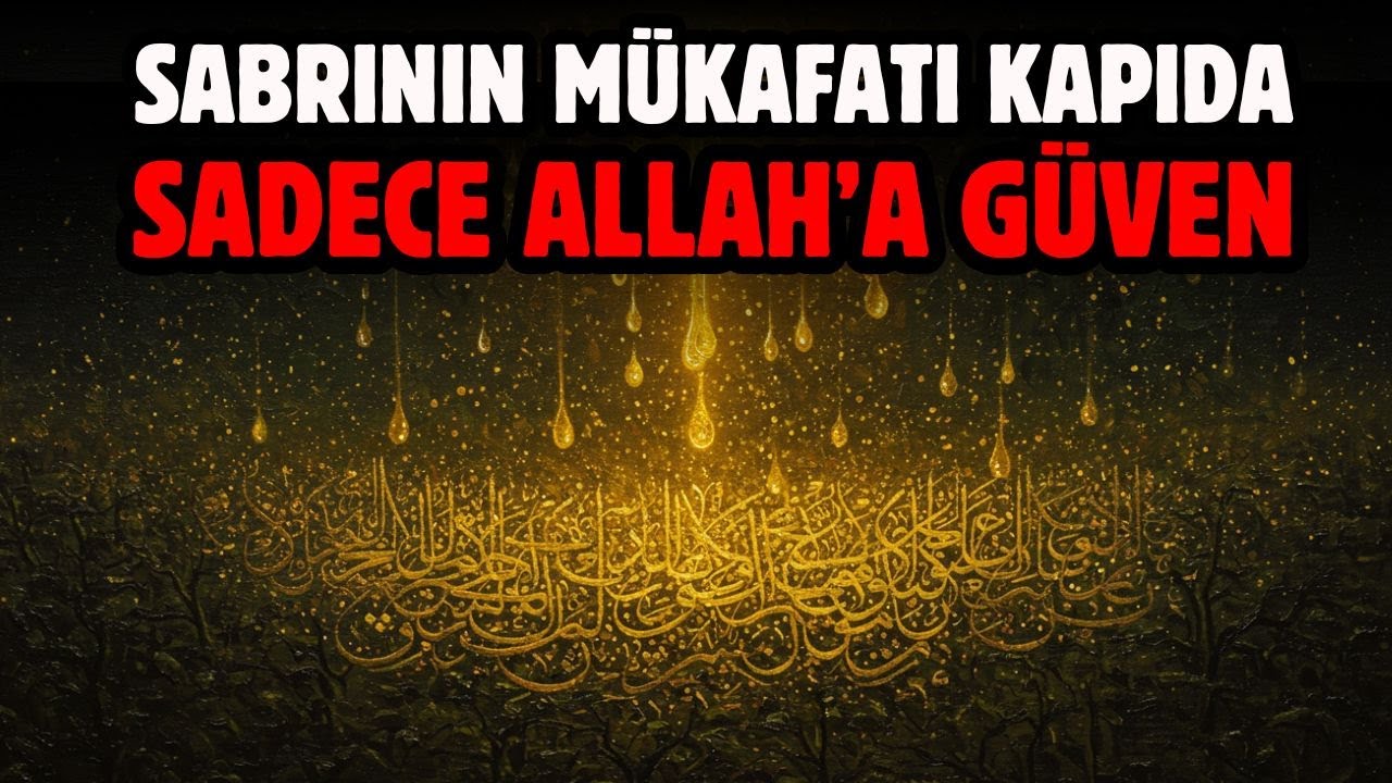 SEVGİLİ KUL, SABRININ MÜKAFATI KAPINDA! ALLAH'A GÜVEN
