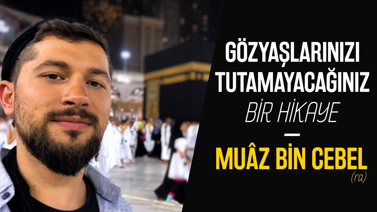Gözyaşlarınızı Tutamayacağınız Bir Hikaye- Muâz bin Cebel (ra)