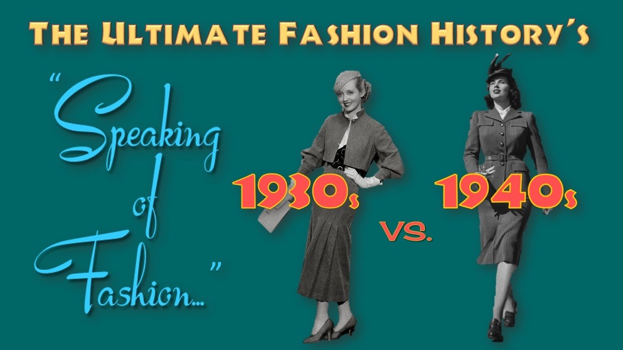 SPEAKING of FASHION: The 1930s vs. The 1940s