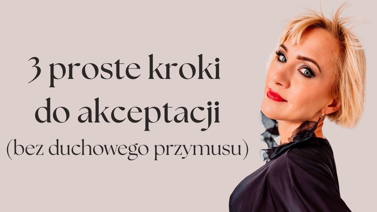 Dlaczego nie działa to, co próbowałaś? Bo akceptacja to nie przymus – to droga do siebie