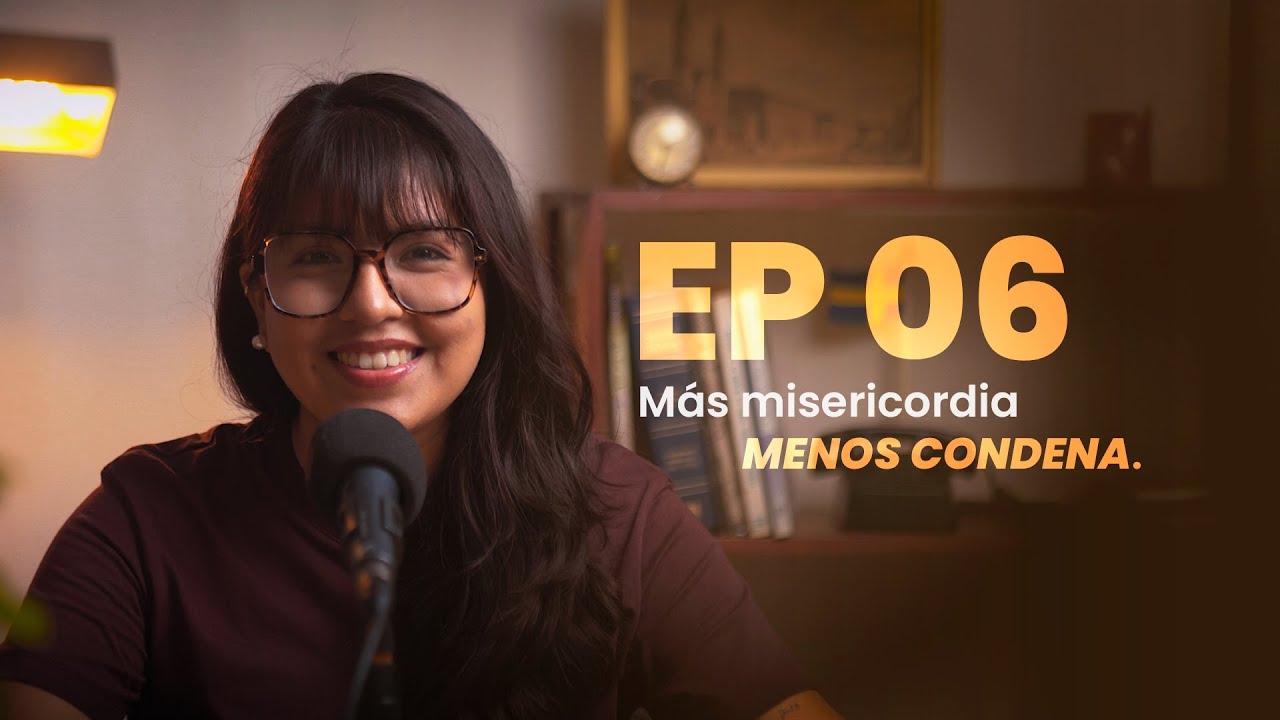 EP 06| MÁS MISERICORDIA MENOS CONDENA - VOZ DEL CIELO