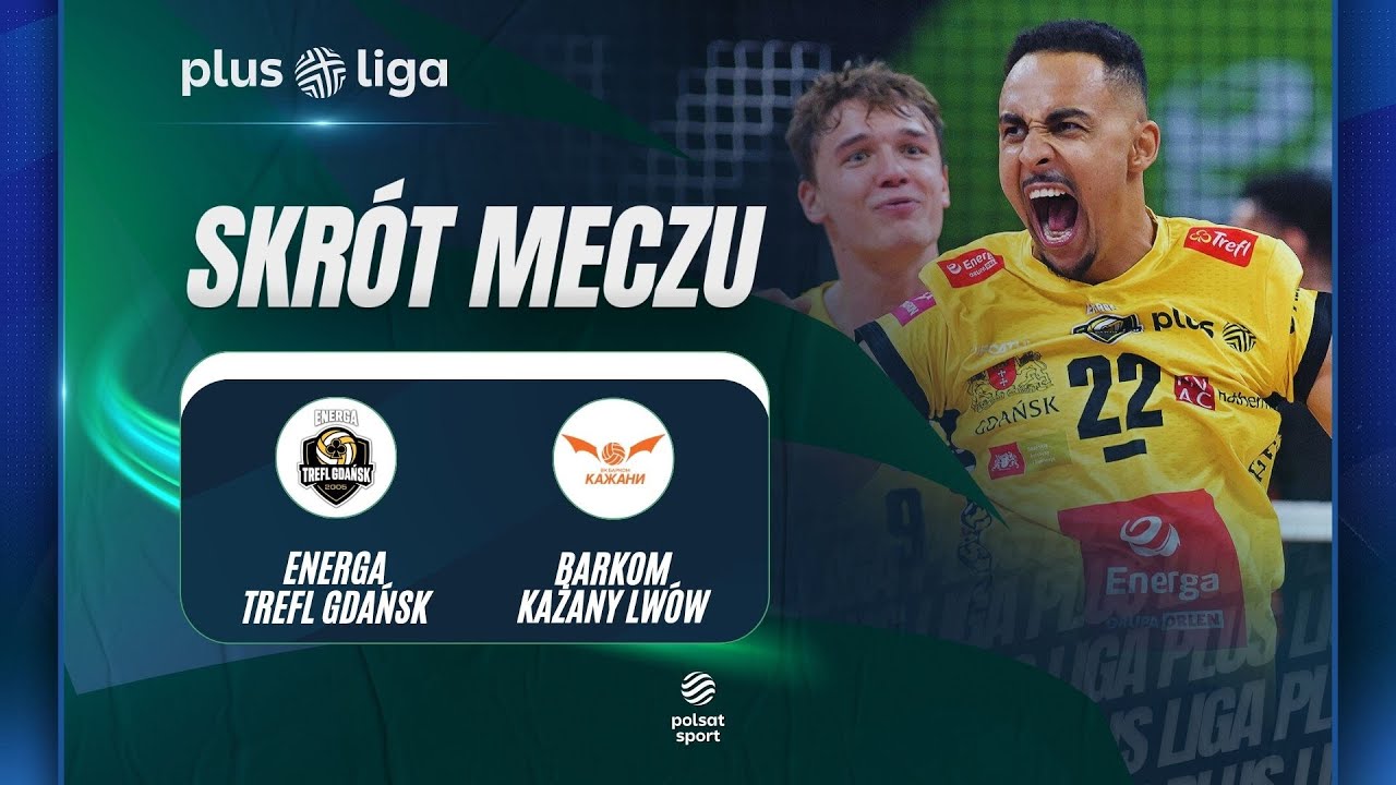 SKR&Oacute;T: ENERGA TREFL GDAŃSK - BARKOM KAŻANY LW&Oacute;W I PLUSLIGA