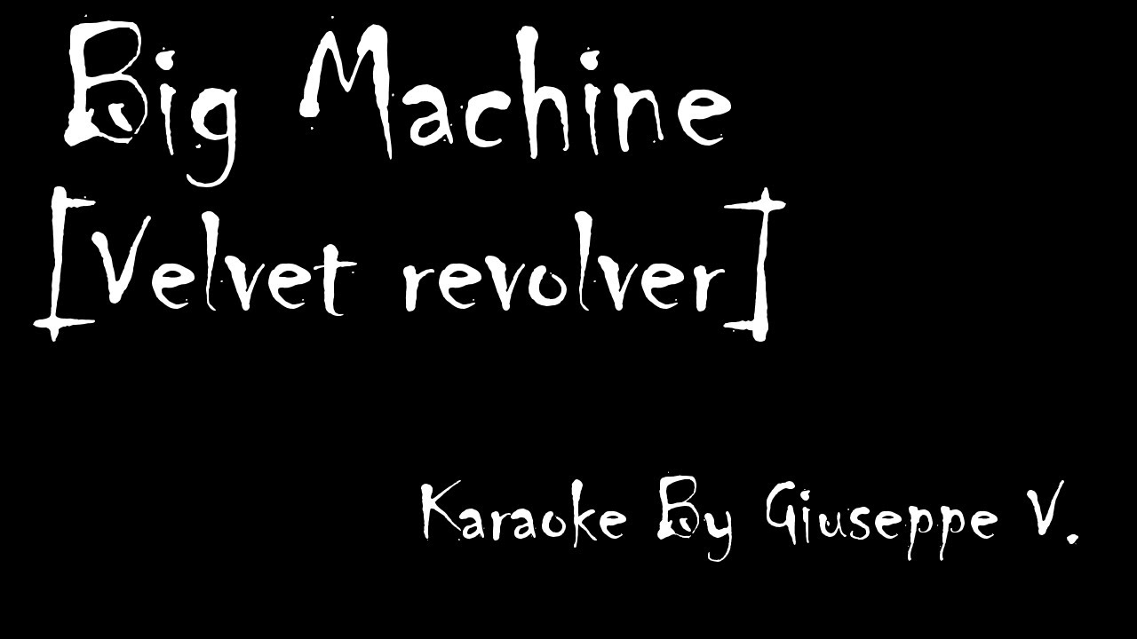 Big Machine - Velver revolver  [karaoke]
