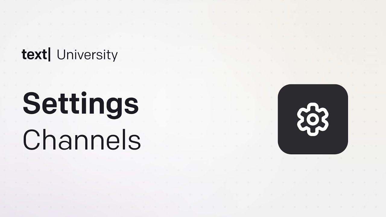 Settings – Channels | Text University | Connect Chat, Email & Messaging Platforms in Text App