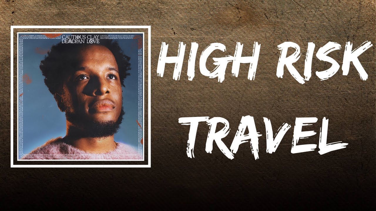 Cautious Clay - High Risk Travel (Lyrics)
