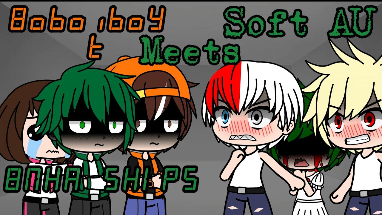 BOBOIBOY & BNHA SHIPS MEETS SOFT AU Boboiboy & BNHA Gacha Club