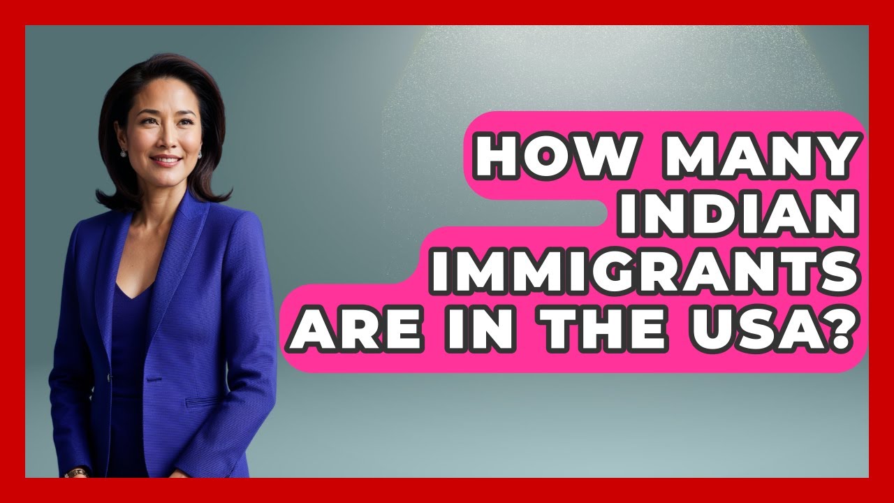 How Many Indian Immigrants Are In The USA? - US Citizenship Immigration Guide